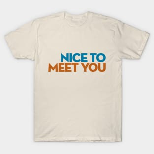 Nice to Meet You T-Shirt